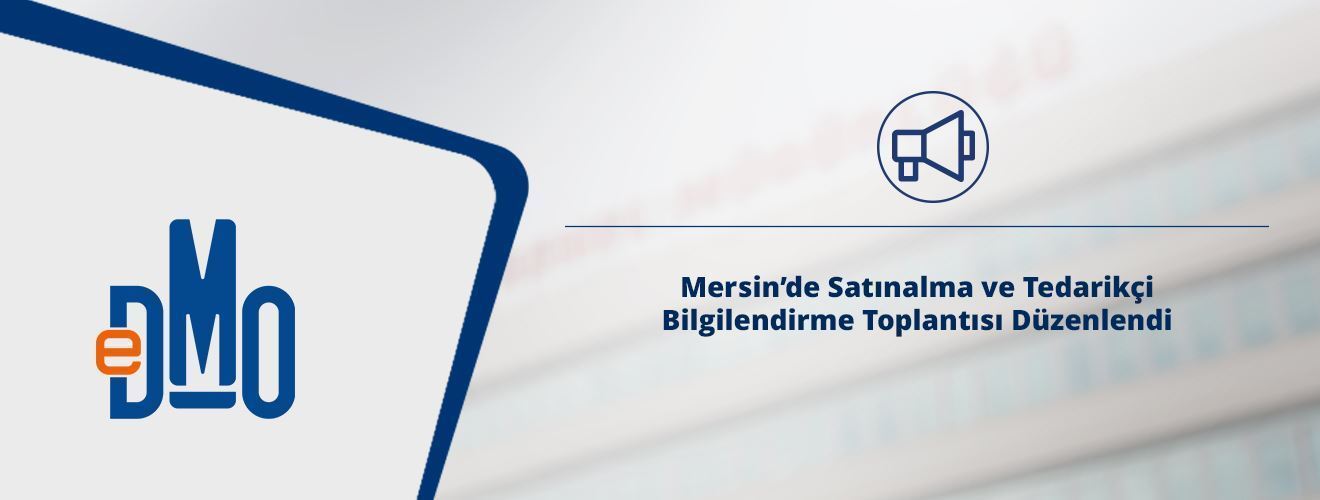 Mersin’de Satınalma ve Tedarikçi Bilgilendirme Toplantısı Düzenlendi